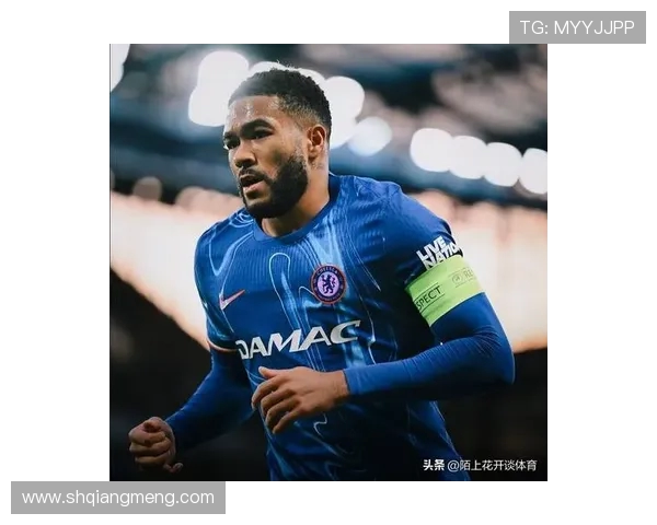 马雷斯卡称里斯-詹姆斯领导能力进步显著 托辛始终展现领袖风范